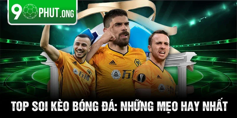 Top soi kèo bóng đá: Những mẹo hay nhất